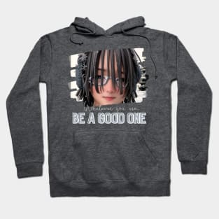 Whatever you are, be a GOOD ONE! (boy glasses dreadlocks) Hoodie